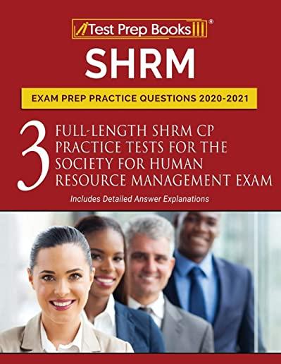 SHRM Exam Prep Practice Questions 2020-2021: 3 Full-Length SHRM CP Practice Tests for the Society for Human Resource Management Exam [Includes Detaile