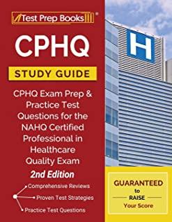 CPHQ Study Guide: CPHQ Exam Prep and Practice Test Questions for the NAHQ Certified Professional in Healthcare Quality Exam [2nd Edition
