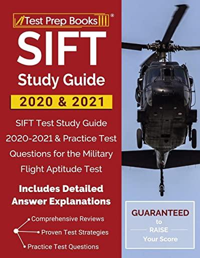 SIFT Study Guide 2020 & 2021: SIFT Test Study Guide 2020-2021 & Practice Test Questions for the Military Flight Aptitude Test [Includes Detailed Ans