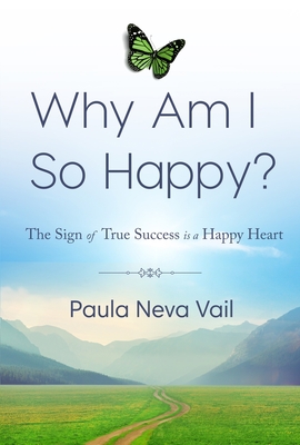 Why Am I So Happy?: The Sign of True Success is a Happy Heart