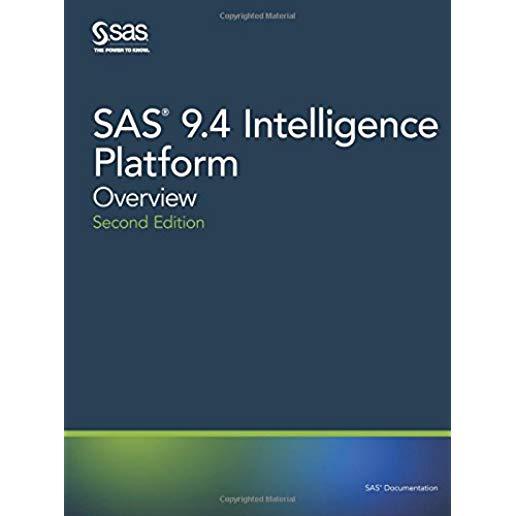SAS 9.4 Intelligence Platform: Overview, Second Edition
