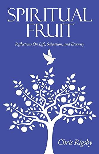 Spiritual Fruit: Reflections on Life, Salvation, and Eternity