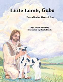 Little Lamb, Gabe: Ever Glad at Heart I Am