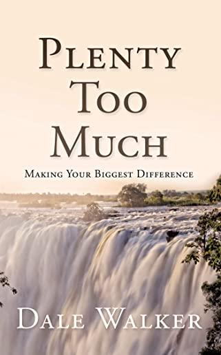 Plenty Too Much: Making Your Biggest Difference