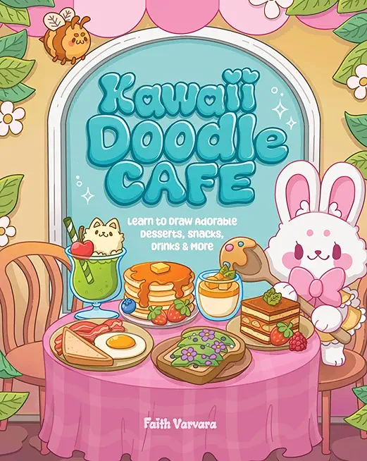 Kawaii Doodle CafÃ©: Learn to Draw Adorable Desserts, Snacks, Drinks & More