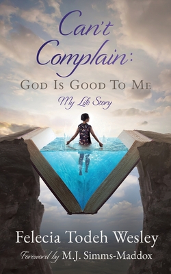 Can't Complain: God Is Good To Me: My Life Story