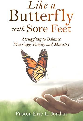 Like a Butterfly with Sore Feet: Struggling to Balance Marriage, Family and Ministry