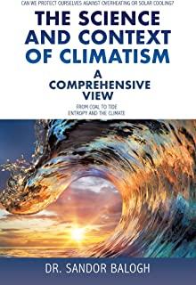 The Science and Context of Climatism: A COMPREHENSIVE VIEW Can we protect ourselves against overheating or solar cooling? From Coal to Tide Entropy an