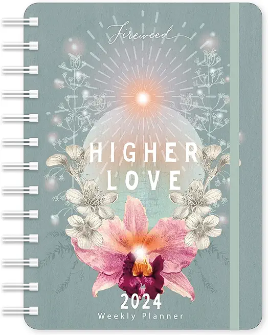 Fireweed 2024 Weekly Planner: Higher Love