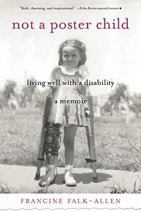 Not a Poster Child: Living Well with a Disability--A Memoir