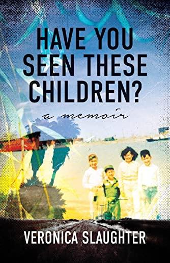 Have You Seen These Children?: A Memoir
