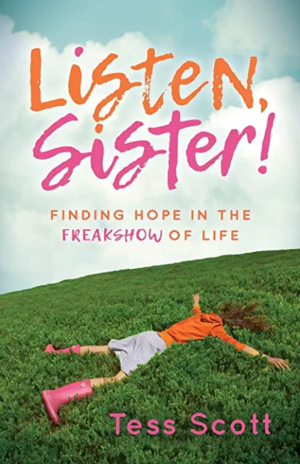Listen, Sister!: Finding Hope in the Freakshow of Life