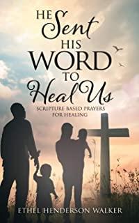 He Sent His Word to Heal Us: Scripture Based Prayers for Healing