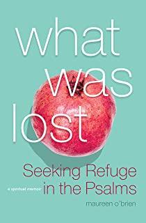 What Was Lost: Seeking Refuge in the Psalms