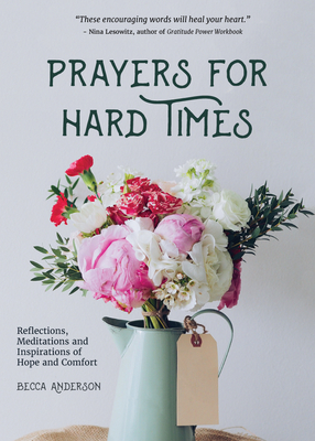 Prayers for Hard Times: Reflections, Meditations and Inspirations of Hope and Comfort (Christian Gift for Women, Prayers for Healing, Spiritua