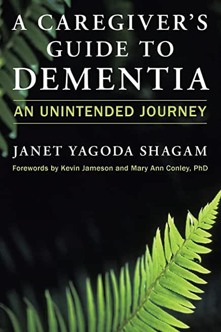 A Caregiver's Guide to Dementia: An Unintended Journey