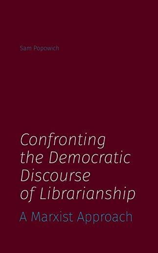 Confronting the Democratic Discourse of Librarianship: A Marxist Approach