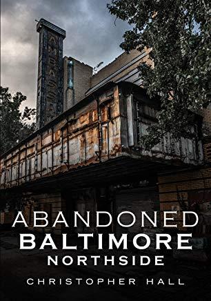 Abandoned Baltimore: Northside