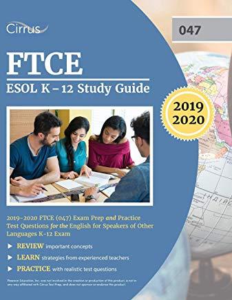 FTCE ESOL K-12 Study Guide 2019-2020: FTCE (047) Exam Prep and Practice Test Questions for the English for Speakers of Other Languages K-12 Exam