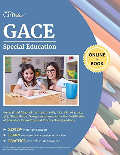 GACE Special Education General and Adapted Curriculum (081, 082, 581, 083, 084, 583) Study Guide: Georgia Assessments for the Certification of Educato