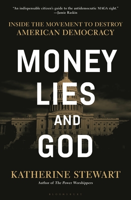 Money, Lies, and God: Inside the Movement to Destroy American Democracy