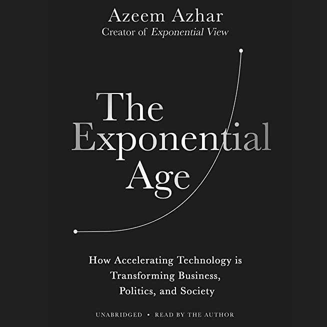 The Exponential Age: How the Next Digital Revolution Will Rewire Life on Earth