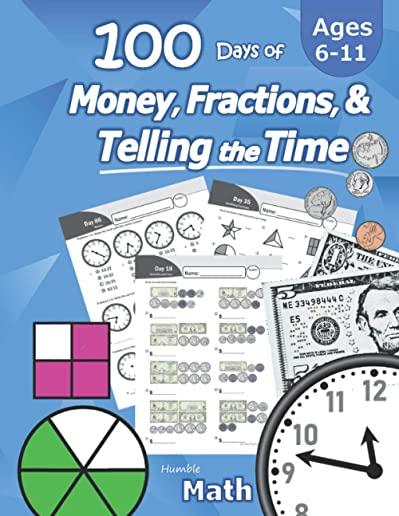Humble Math - 100 Days of Money, Fractions, & Telling the Time: Workbook (With Answer Key): Ages 6-11 - Count Money (Counting United States Coins and