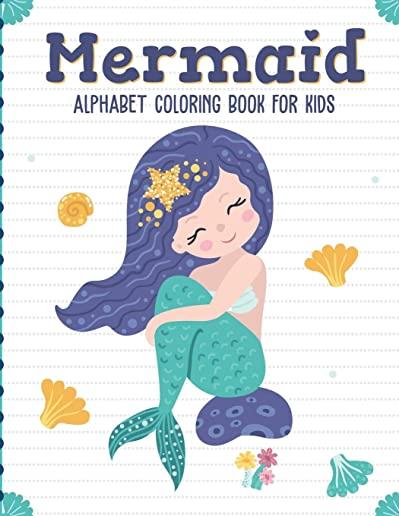 Mermaid Alphabet Coloring Book For Kids: Sea Creatures - Mythical - For Kids Ages 4-8 - Learning Activity Books