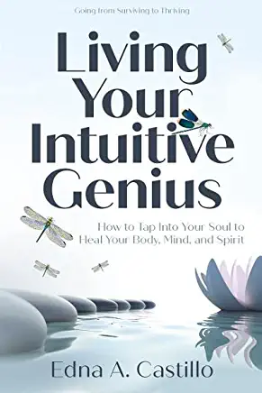 Living Your Intuitive Genius: How to Tap Into Your Soul to Heal Your Body, Mind, and Spirit