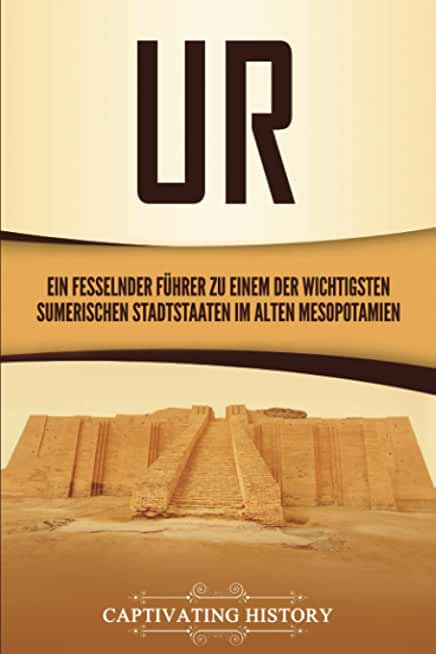 Ur: Ein fesselnder FÃ¼hrer zu einem der wichtigsten sumerischen Stadtstaaten im alten Mesopotamien
