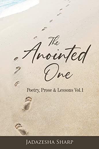 The Anointed One: Poetry, Prose & Lessons Vol.1