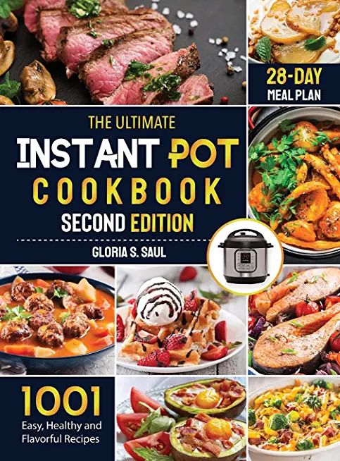 The Ultimate Instant Pot Cookbook: 1001 Easy, Healthy and Flavorful Recipes For Every Model of Instant Pot And for Both Beginners and Advanced Users w