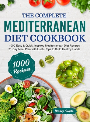 The Complete Mediterranean Diet Cookbook: 1000 Easy & Quick, Inspired Mediterranean Diet Recipes - 21-Day Meal Plan with Useful Tips to Build Healthy