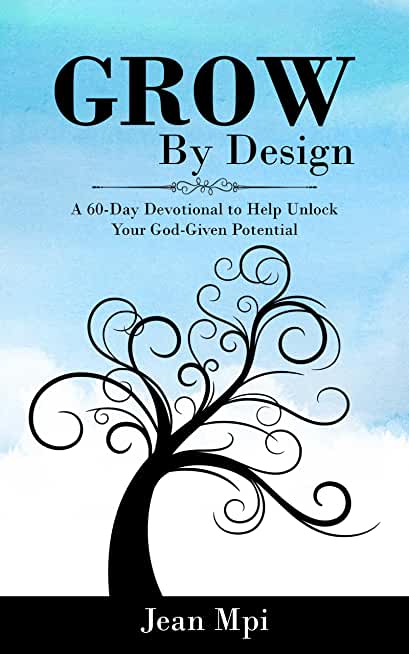 Grow By Design: A 60-day Devotional to Help Unlock Your God-Given Potential