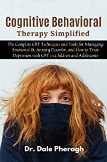 Cognitive Behavioral Therapy Simplified: The Complete CBT Techniques and Tools for Managing Emotional & Anxiety Disorder, and How to Treat Depression