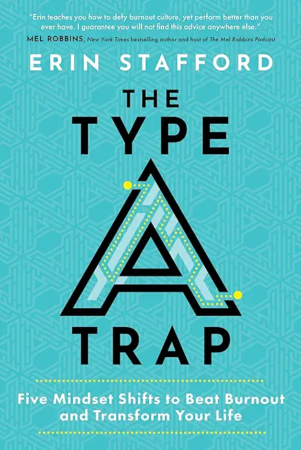 The Type A Trap: Five Mindset Shifts to Beat Burnout and Transform Your Life
