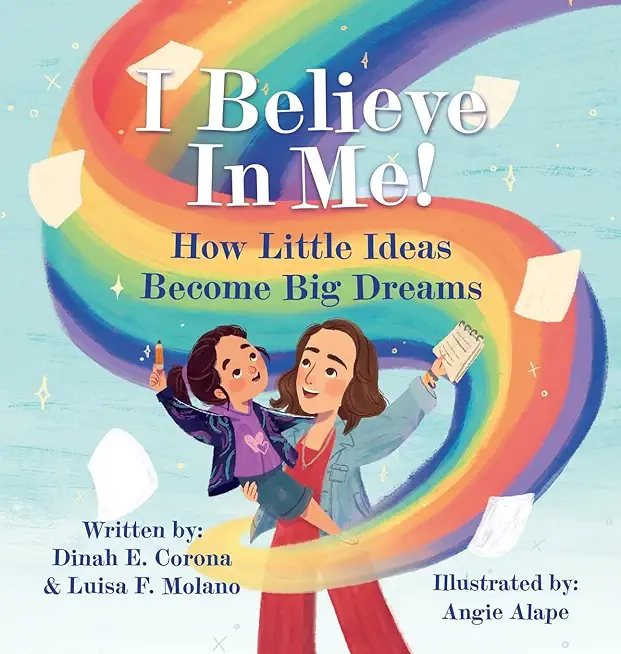 I Believe In Me!: How Little Ideas Become Big Dreams