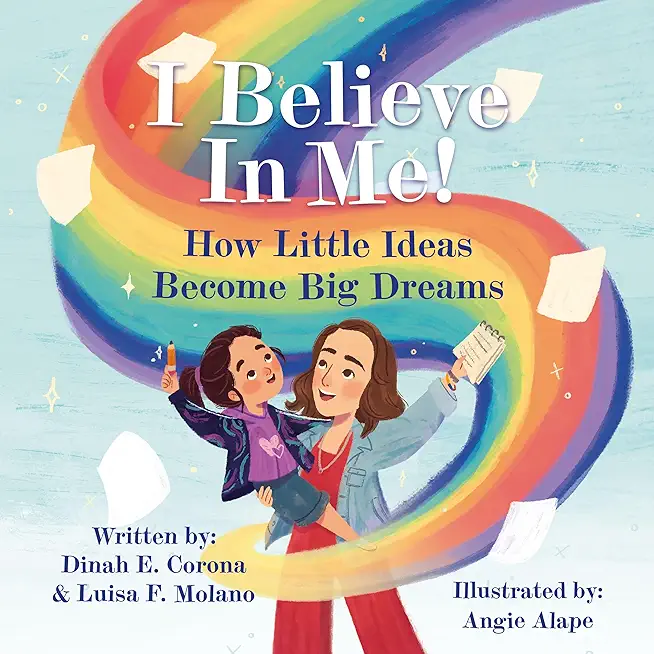I Believe In Me!: How Little Ideas Become Big Dreams