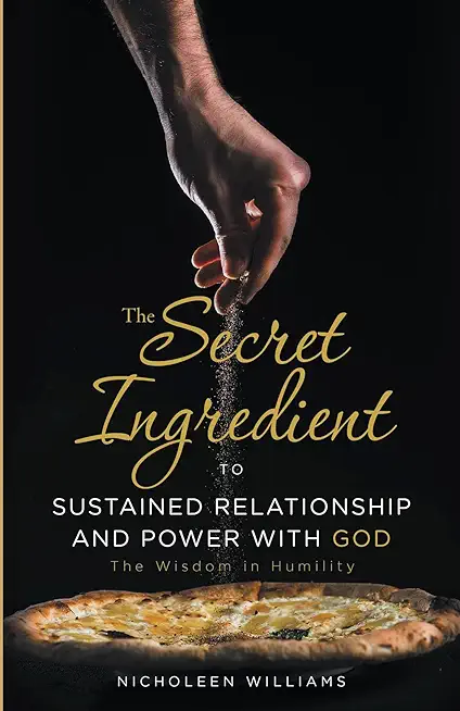 The Secret Ingredient to Sustained Relationship and Power with God: The Wisdom in Humility