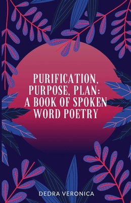 Purification, Purpose, Plan: A Book of Spoken Word Poetry