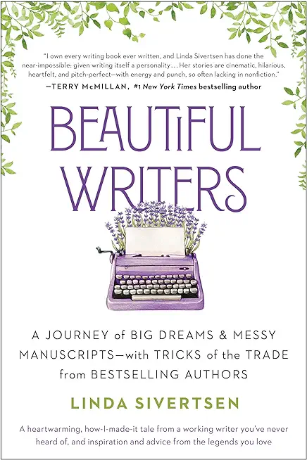 Beautiful Writers: A Journey of Big Dreams and Messy Manuscripts--With Tricks of the Trade from Bestselling Authors