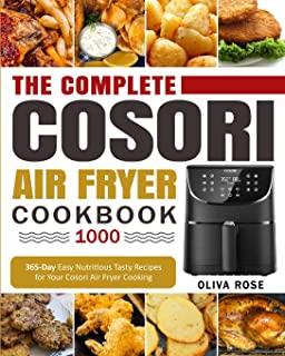 The Complete Cosori Air Fryer Cookbook 1000: 365-Day Easy Nutritious Tasty Recipes for Your Cosori Air Fryer Cooking (COSORI Air Fryer Max XL & COSORI