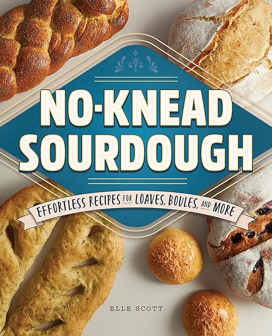 No-Knead Sourdough: Effortless Recipes for Loaves, Boules, and More