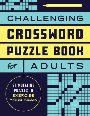 Challenging Crossword Puzzle Book for Adults: Stimulating Puzzles to Exercise Your Brain