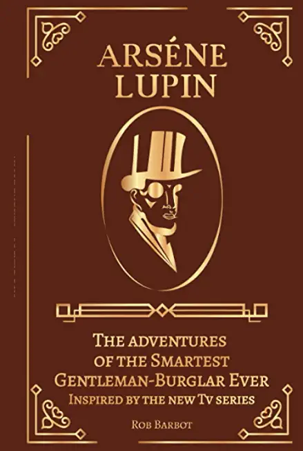 ArsÃ©ne Lupin: The adventures of the Smartest Gentleman-Burglar Ever Inspired by the new Tv series