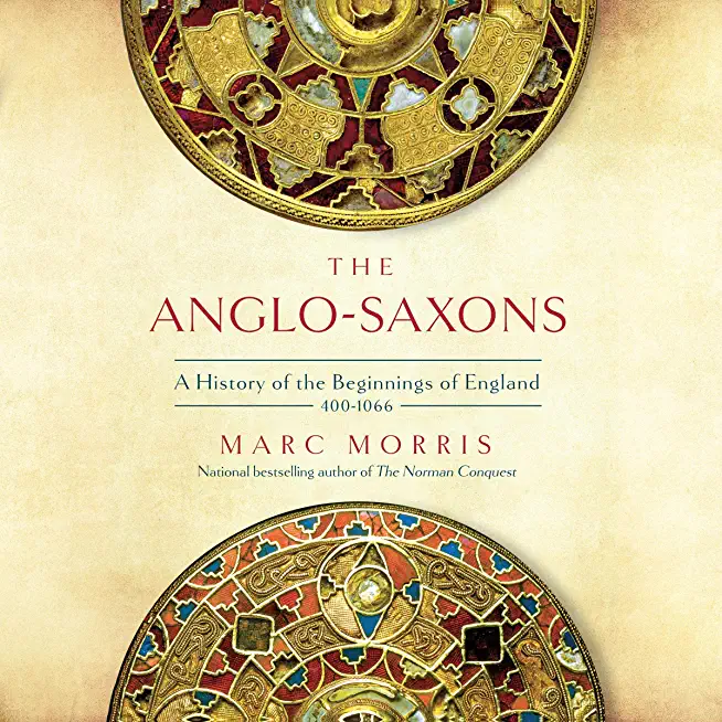 The Anglo-Saxons: A History of the Beginnings of England: 400 - 1066