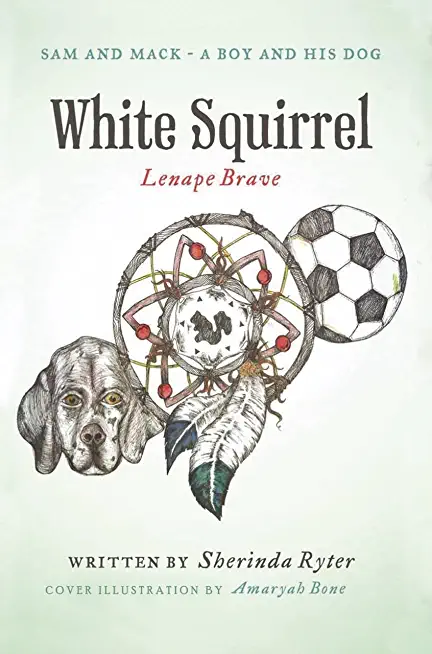 Sam and Mack: A Boy and His Dog: White Squirrel: Lenape Brave