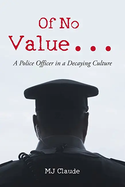 Of No Value...: A Police Officer in a Decaying Culture
