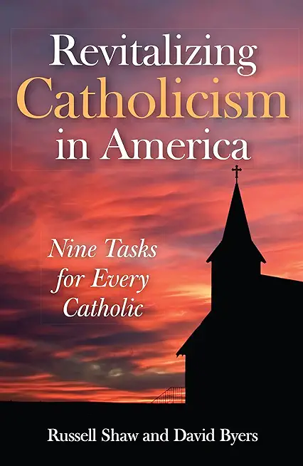 Revitalizing Catholicism in America: Nine Tasks for Every Catholic
