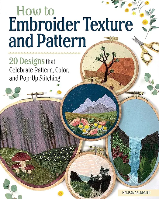 How to Embroider Texture and Pattern: 20 Designs That Celebrate Pattern, Color, and Pop-Up Stitching